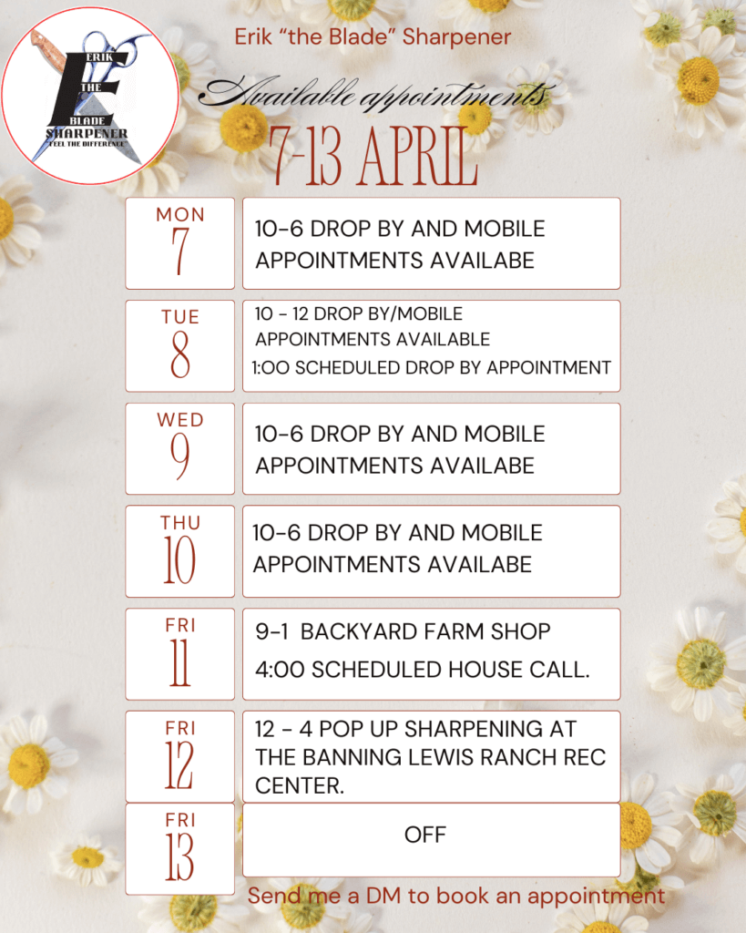 A weekly schedule graphic for Erik “the Blade” Sharpener showing sharpening appointments available from April 7 to April 13, 2025, over a floral daisy background. Includes daily availability, special hours at the Backyard Farm Shop, a pop-up at Banning Lewis Ranch, and contact info for booking.